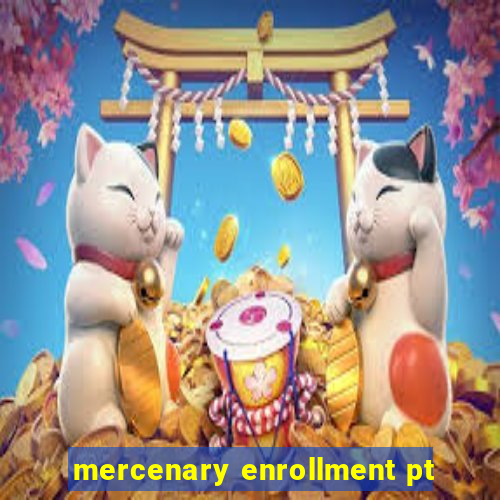 mercenary enrollment pt